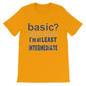 Basic Bitch Please I’m at Least Intermediate T-Shirt-Gold-S-Awkward T-Shirts