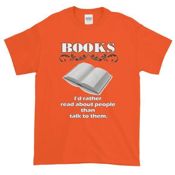 Books I'd Rather Read About People Than Talk to Them T-shirt-Orange-S-Awkward T-Shirts