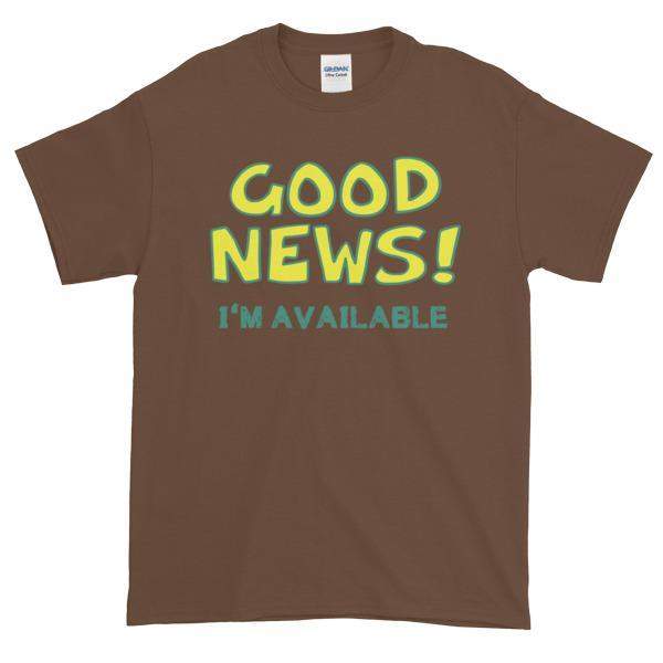Good News I'm Available T-shirt-Chestnut-S-Awkward T-Shirts