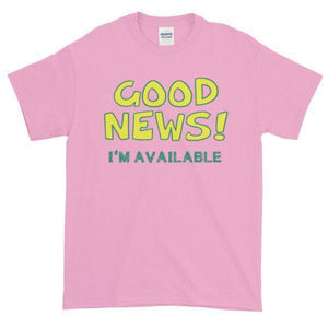 Good News I'm Available T-shirt-Light Pink-S-Awkward T-Shirts