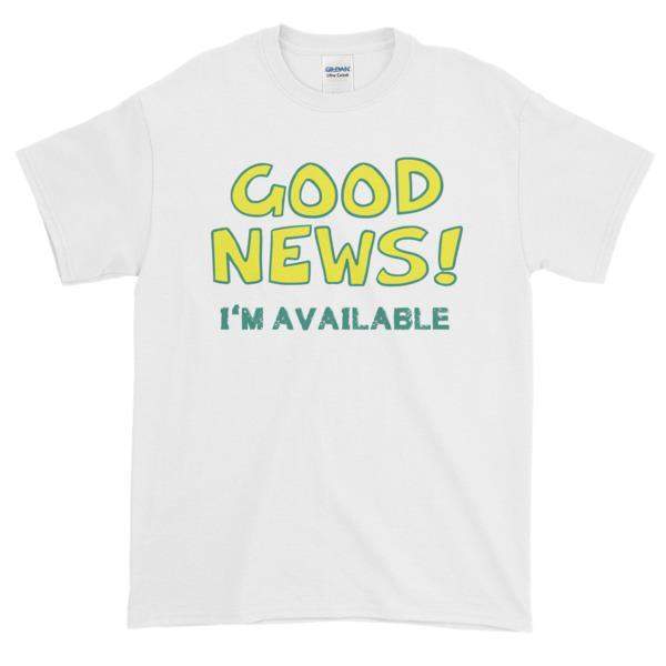 Good News I'm Available T-shirt-White-S-Awkward T-Shirts