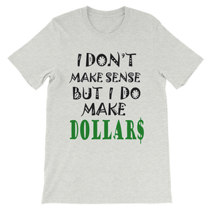 I Don't Make Sense But I Do Make Dollars T-shirt-Ash-S-Awkward T-Shirts