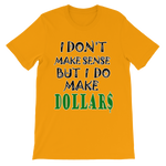 I Don't Make Sense But I Do Make Dollars T-shirt-Gold-S-Awkward T-Shirts