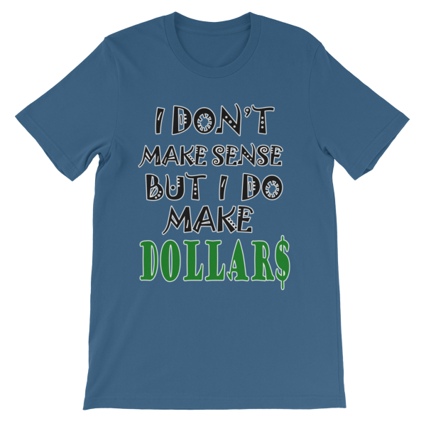 I Don't Make Sense But I Do Make Dollars T-shirt-Steel Blue-S-Awkward T-Shirts