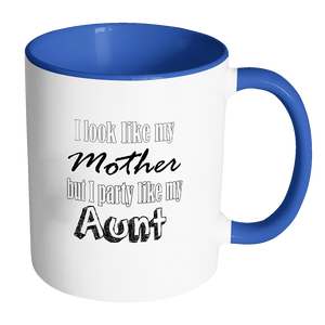 I Look Like My Mother But I Party Like My Aunt Coffee Mug - Awkward T-Shirts