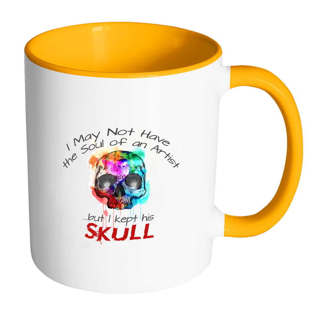 I May Not Have the Soul of an Artist but I Kept His Skull Coffee Mug - Awkward T-Shirts