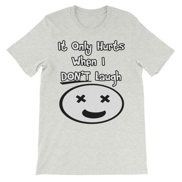 It Only Hurts When I Don’t Laugh T-shirt-Ash-S-Awkward T-Shirts