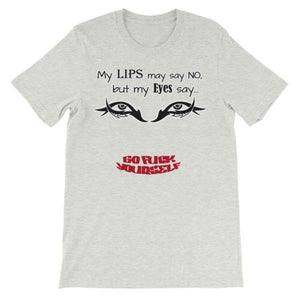 My Eyes Say No My Lips Say Go Fuck Yourself T-Shirt-Ash-S-Awkward T-Shirts