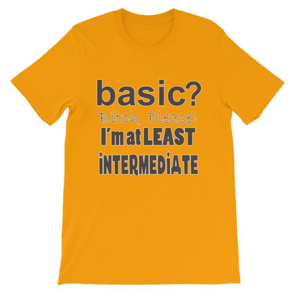 Basic Bitch Please I’m at Least Intermediate T-Shirt-Gold-S-Awkward T-Shirts