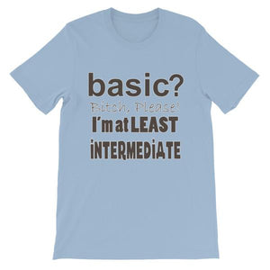 Basic Bitch Please I’m at Least Intermediate T-Shirt-Light Blue-S-Awkward T-Shirts