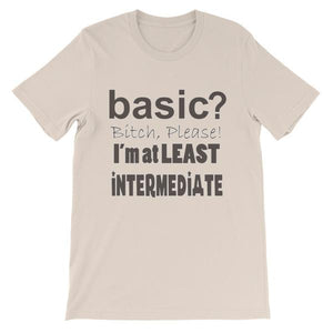 Basic Bitch Please I’m at Least Intermediate T-Shirt-Soft Cream-S-Awkward T-Shirts