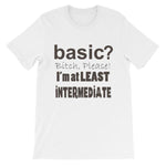Basic Bitch Please I’m at Least Intermediate T-Shirt-White-S-Awkward T-Shirts