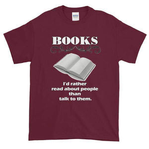 Books I'd Rather Read About People Than Talk to Them T-shirt-Maroon-S-Awkward T-Shirts