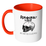 Democracy is Dead and I Don't Feel So Good Myself Coffee Mug - Awkward T-Shirts