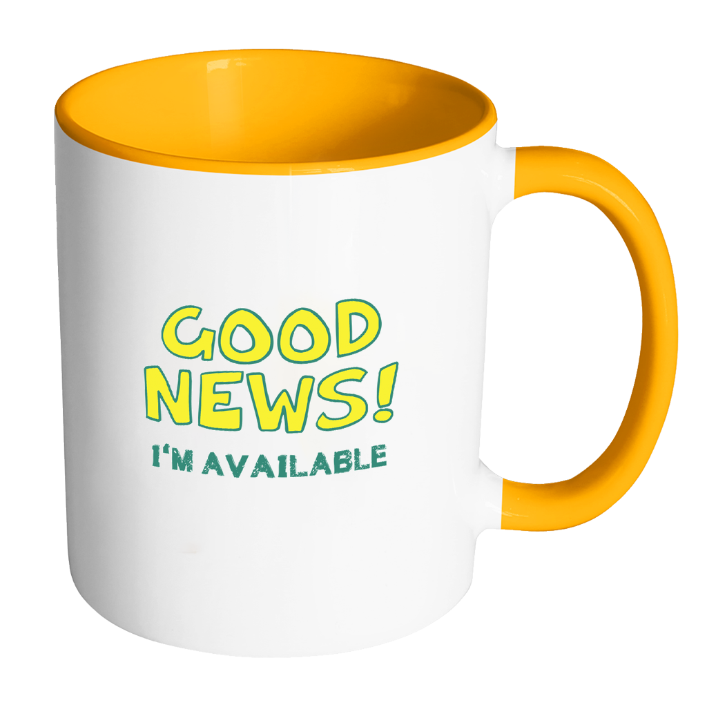 Good News I'm Available Coffee Mug - Awkward T-Shirts