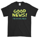 Good News I'm Available T-shirt-Black-S-Awkward T-Shirts