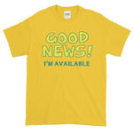 Good News I'm Available T-shirt-Daisy-S-Awkward T-Shirts