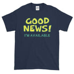 Good News I'm Available T-shirt-Navy-S-Awkward T-Shirts