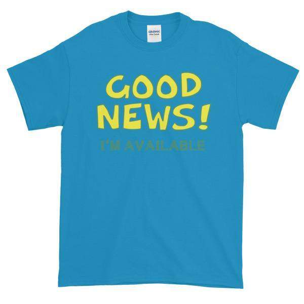 Good News I'm Available T-shirt-Sapphire-S-Awkward T-Shirts