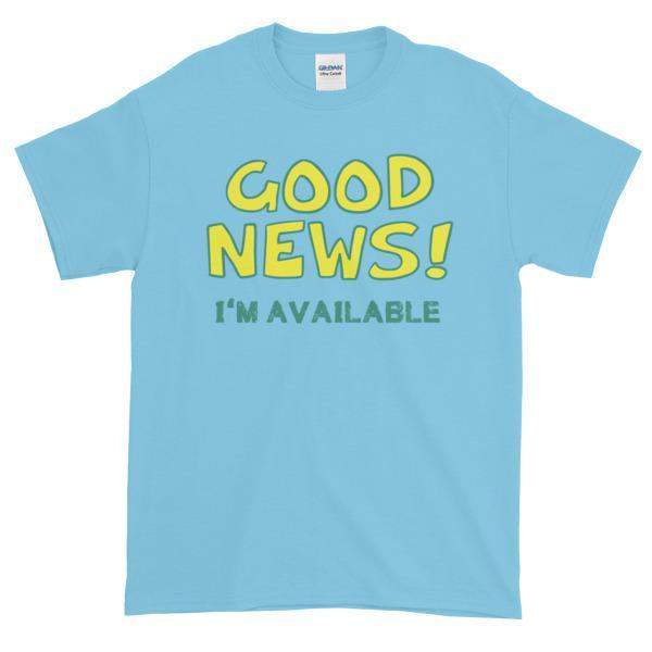 Good News I'm Available T-shirt-Sky-S-Awkward T-Shirts