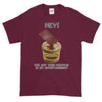 Hey! You Got Your Politics in My Entertainment T-Shirt-Maroon-S-Awkward T-Shirts