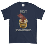 Hey! You Got Your Politics in My Entertainment T-Shirt-Navy-S-Awkward T-Shirts