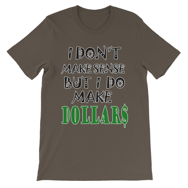 I Don't Make Sense But I Do Make Dollars T-shirt-Army-S-Awkward T-Shirts