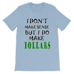 I Don't Make Sense But I Do Make Dollars T-shirt-Light Blue-S-Awkward T-Shirts