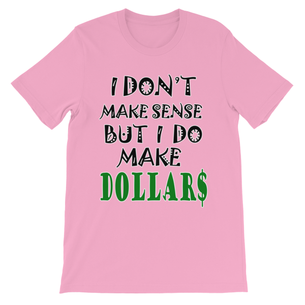 I Don't Make Sense But I Do Make Dollars T-shirt-Pink-S-Awkward T-Shirts