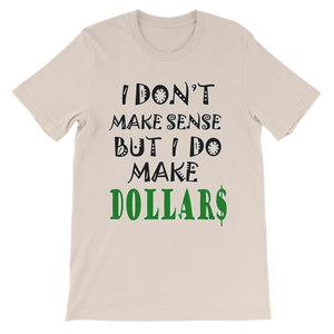 I Don't Make Sense But I Do Make Dollars T-shirt-Soft Cream-S-Awkward T-Shirts