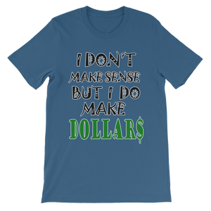 I Don't Make Sense But I Do Make Dollars T-shirt-Steel Blue-S-Awkward T-Shirts