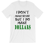 I Don't Make Sense But I Do Make Dollars T-shirt-White-S-Awkward T-Shirts
