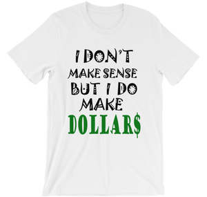 I Don't Make Sense But I Do Make Dollars T-shirt-White-S-Awkward T-Shirts