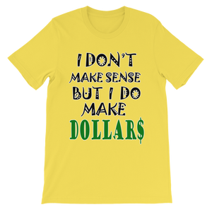I Don't Make Sense But I Do Make Dollars T-shirt-Yellow-S-Awkward T-Shirts