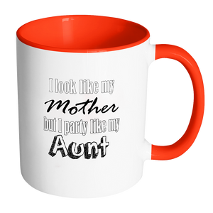 I Look Like My Mother But I Party Like My Aunt Coffee Mug - Awkward T-Shirts