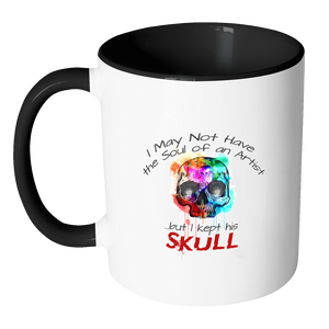 I May Not Have the Soul of an Artist but I Kept His Skull Coffee Mug - Awkward T-Shirts