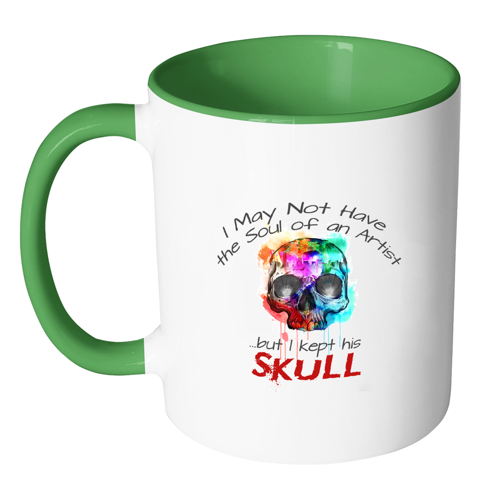 I May Not Have the Soul of an Artist but I Kept His Skull Coffee Mug - Awkward T-Shirts