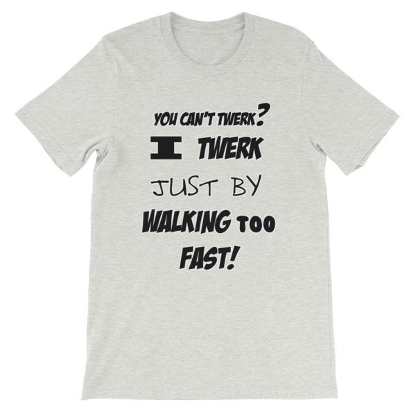 I Twerk Just By Walking Too Fast T-shirt-Ash-S-Awkward T-Shirts
