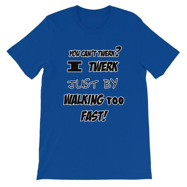 I Twerk Just By Walking Too Fast T-shirt-True Royal-S-Awkward T-Shirts