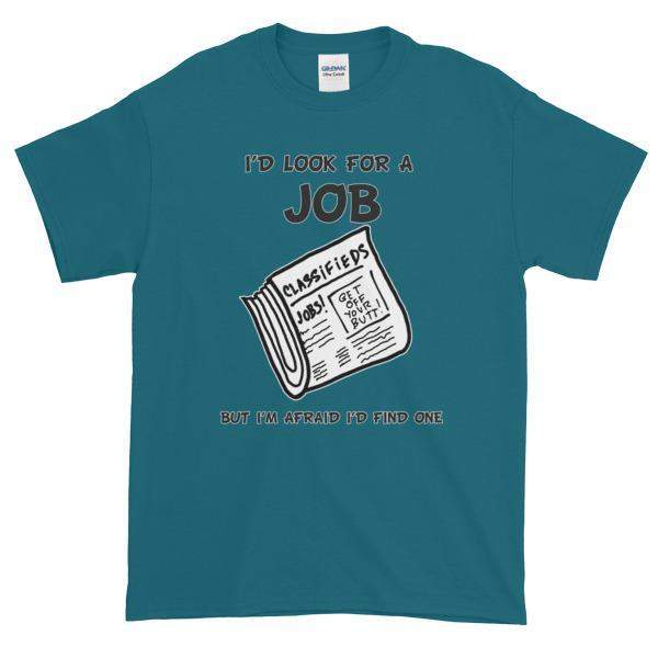 I'd Look for a Job But I'm Afraid I'd Find One Funny T-Shirt-Galapagos Blue-S-Awkward T-Shirts
