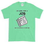 I'd Look for a Job But I'm Afraid I'd Find One Funny T-Shirt-Mint Green-S-Awkward T-Shirts