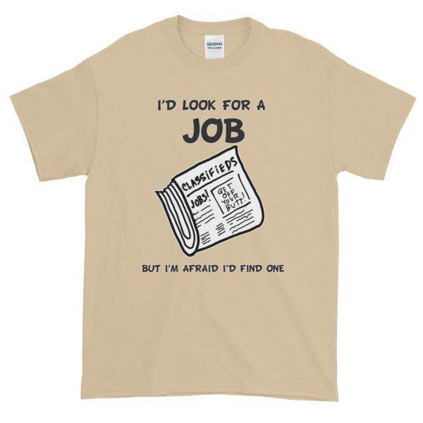I'd Look for a Job But I'm Afraid I'd Find One Funny T-Shirt-Sand-S-Awkward T-Shirts