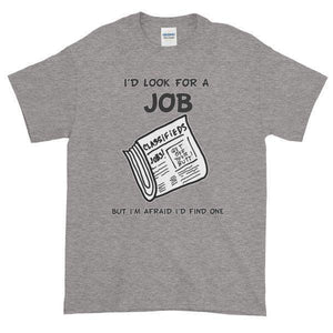 I'd Look for a Job But I'm Afraid I'd Find One Funny T-Shirt-Sport Grey-S-Awkward T-Shirts