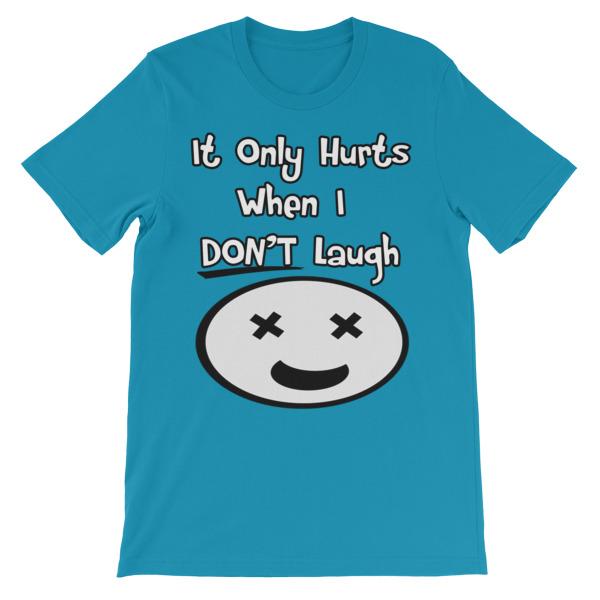 It Only Hurts When I Don’t Laugh T-shirt-Aqua-S-Awkward T-Shirts