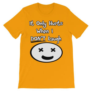 It Only Hurts When I Don’t Laugh T-shirt-Gold-S-Awkward T-Shirts