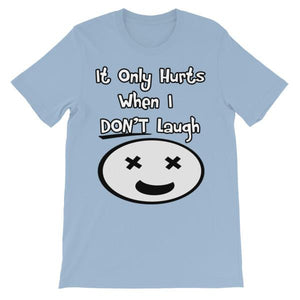 It Only Hurts When I Don’t Laugh T-shirt-Light Blue-S-Awkward T-Shirts