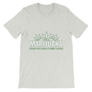 Marijuana Those Who Fight It Need It Most T-Shirt-Ash-S-Awkward T-Shirts