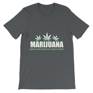 Marijuana Those Who Fight It Need It Most T-Shirt-Asphalt-S-Awkward T-Shirts