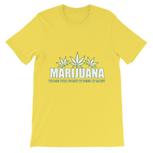 Marijuana Those Who Fight It Need It Most T-Shirt-Yellow-S-Awkward T-Shirts