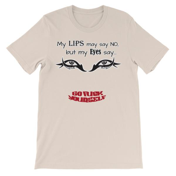 My Eyes Say No My Lips Say Go Fuck Yourself T-Shirt-Soft Cream-S-Awkward T-Shirts